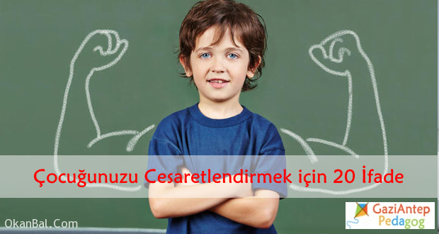 cocukla cesaretlendirecek ifadeler gaziantep psikolog gaziantep pedagog