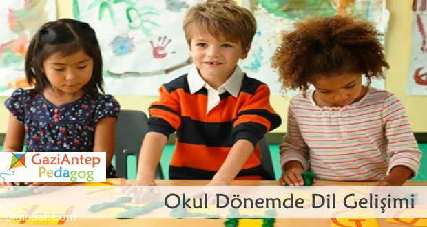 okul donemi dil gelisimi gaziantep pedagog cocuk psikologu