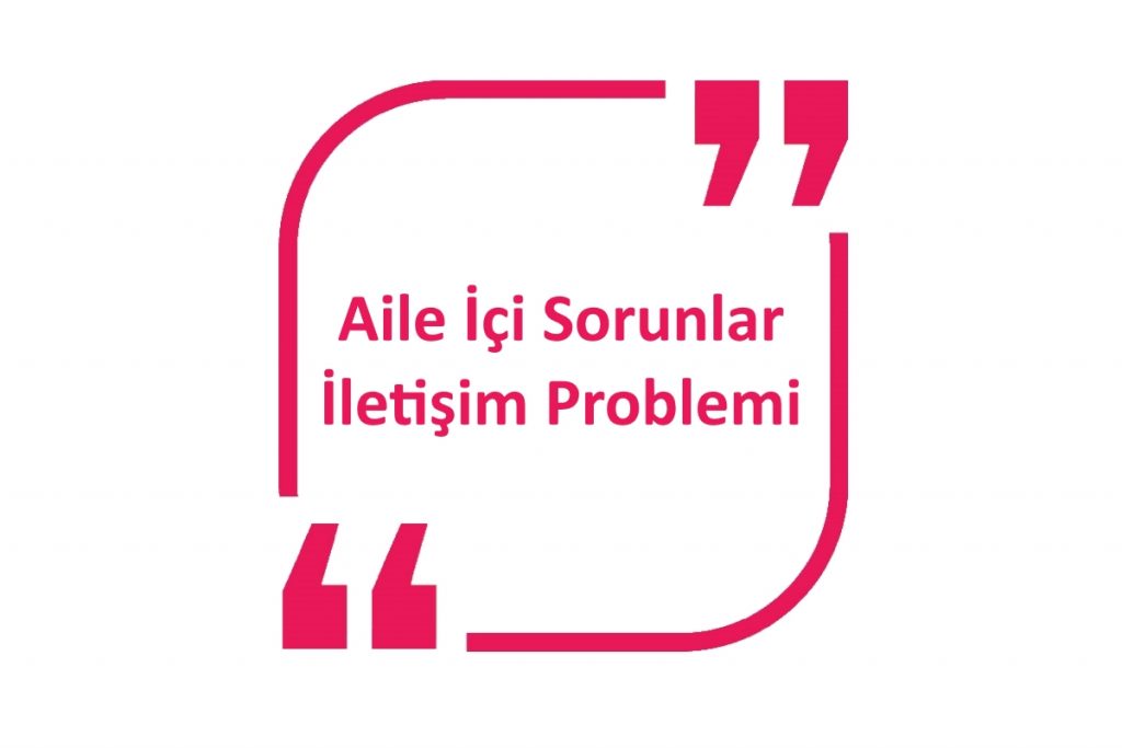 Aile İçi Sorunlar İletişim Sorunları